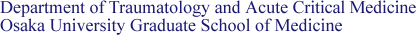 Department of Traumatology and Acute Critical Medicine Osaka University Graduate School of Medicine